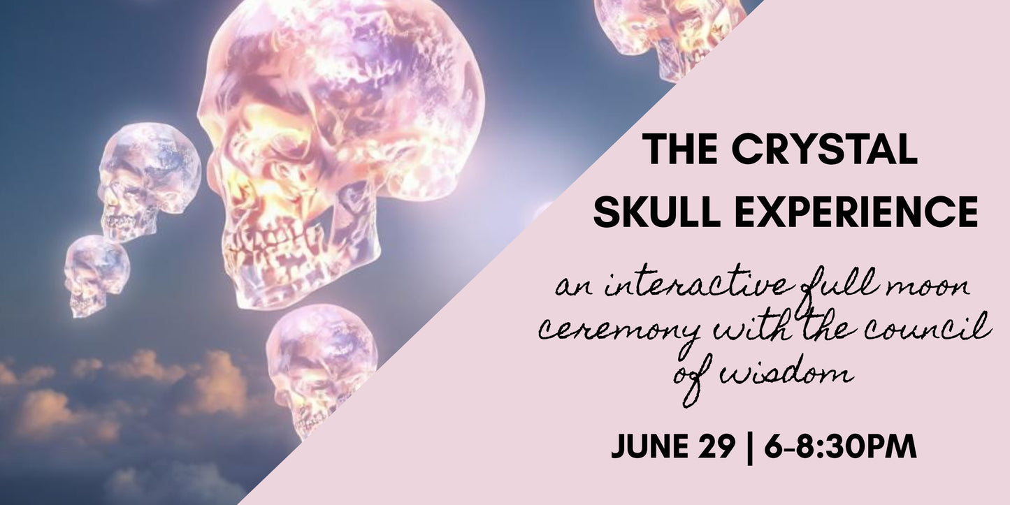 The Crystal Skull Experience : An interactive Full Moon Ceremony with the Council of Ancient Wisdom