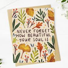 Never Forget How Beautiful Your Soul Is