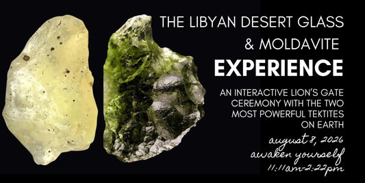 The Libyan Desert Glass & Moldavite Experience : An Interactive Lion's Gate Ceremony